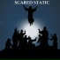 SCARED STATIC