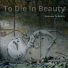 To Die In Beauty