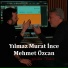Yılmaz Murat İnce, Mehmet Özcan