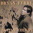 As Time Goes By by Bryan Ferry 1999