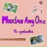 Max1ma Any0ne