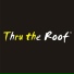 Thru The Roof